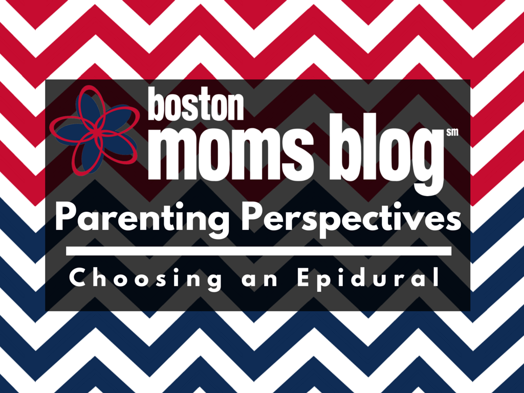 boston moms blog parenting perspectives: choosing an epidural