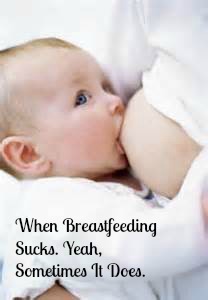 when breastfeeding sucks, yeah, sometimes it does