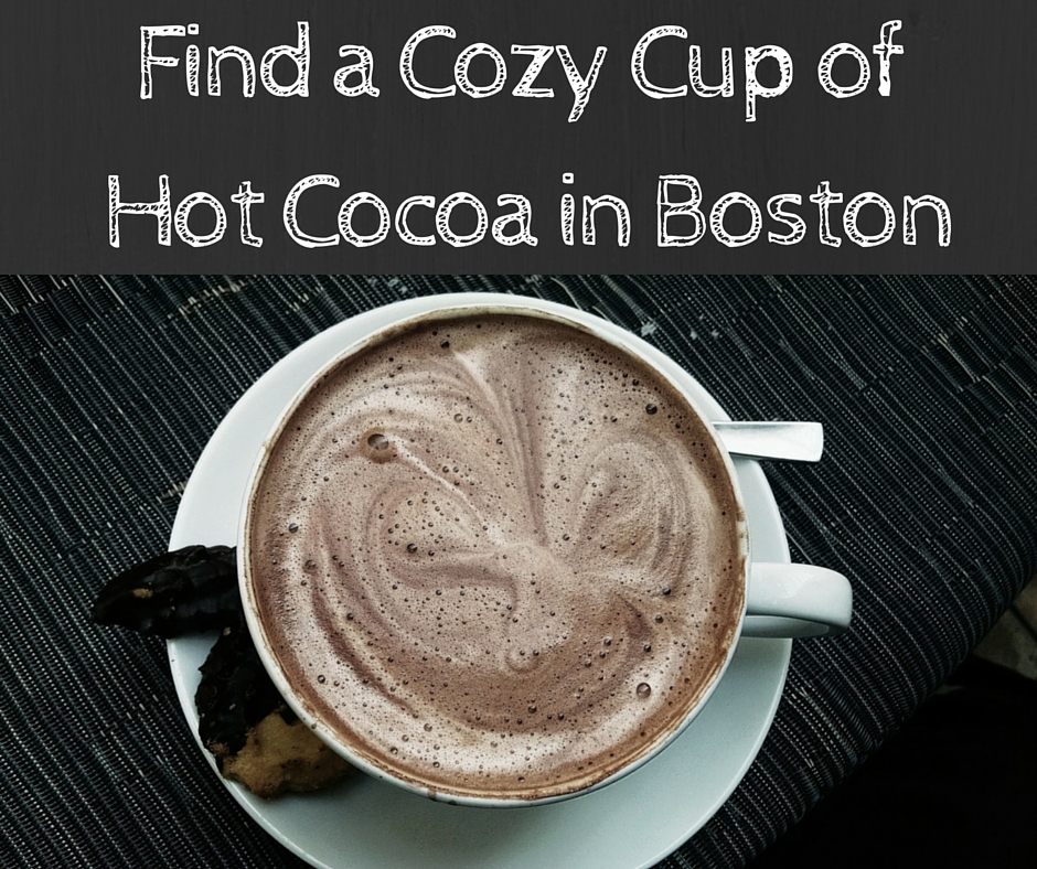Find a Cup of Cozy Hot Cocoa in Boston - Boston Moms Blog