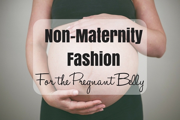 Non-Maternity Clothes for the Pregnant Belly