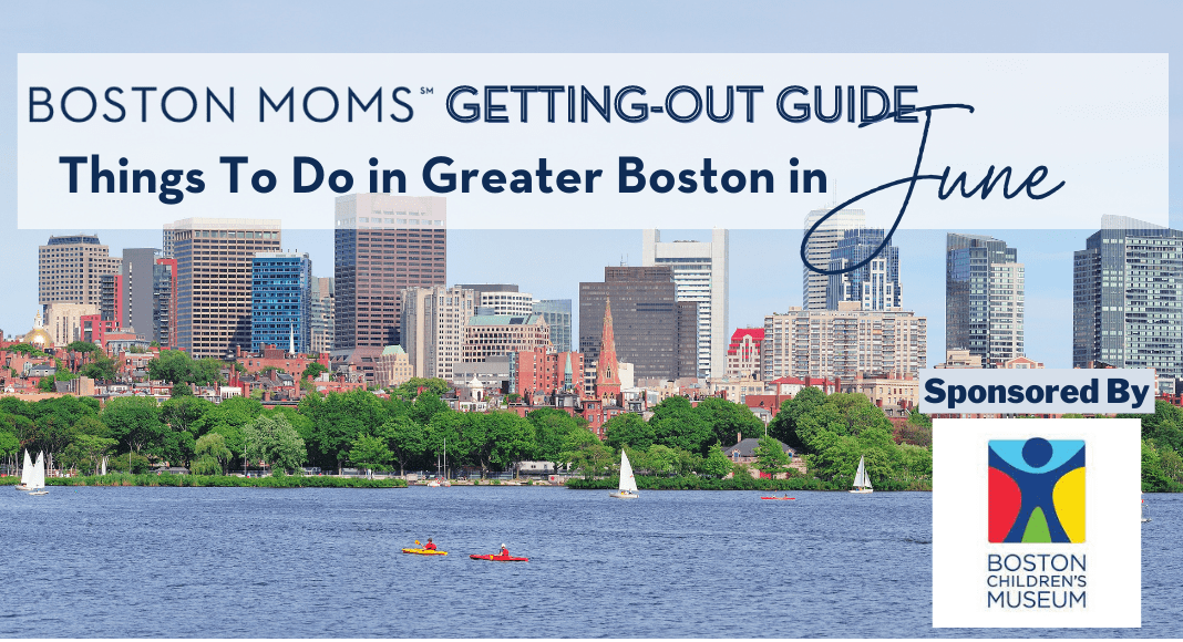 Boston GettingOut Guide Things to Do With Kids in June