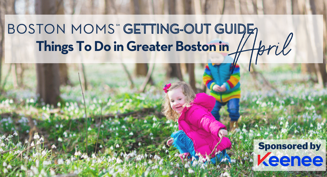 Boston Moms Getting-Out Guide — things to do with kids in Boston in April